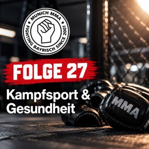 Munich MMA Podcast Folge 27: Kampfsport & Gesundheit mit Dr. Denis Gründel
